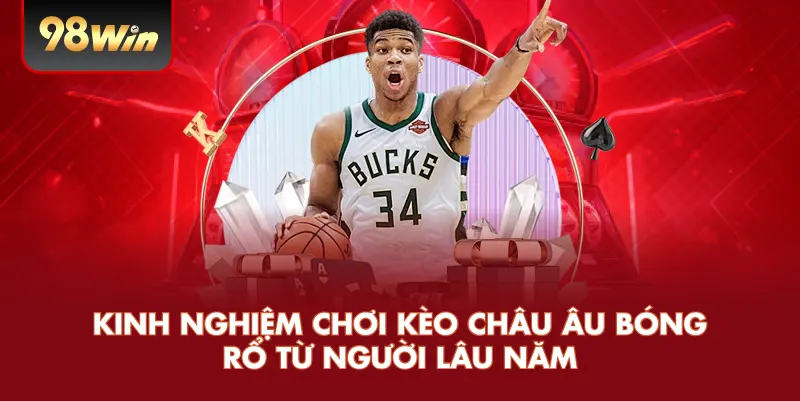 Kinh Nghiệm Chơi Kèo Châu Âu Bóng Rổ Từ Người Lâu Năm