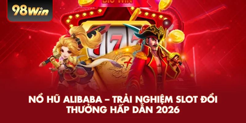 Nổ Hũ Alibaba – Trải Nghiệm Slot Đổi Thưởng Hấp Dẫn 2026